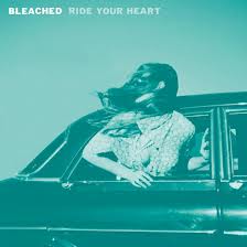 Bleached - Ride your heart