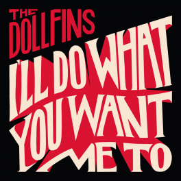 The Dollfins - I'll do wjat you want me to